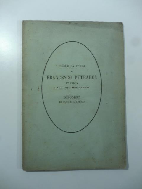 Presso la tomba di Francesco Petrarca in Arqua' il XVIII luglio MDCCCLXXIV - Giosuè Carducci - copertina