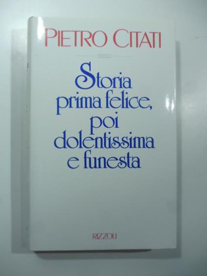 Storia prima felice, poi dolentissima e funesta - Pietro Citati - copertina