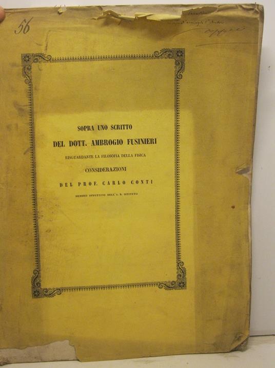 Sopra uno scritto del dott. Ambrogio Fusinieri risguardante la filosofia della fisica. Considerazioni del prof. Carlo Conti membro effettivo dell'I. R. Istituto (inserite nel volume III delle Memorie dell'I. R. Istituto Veneto...) - Carlo Conti - copertina