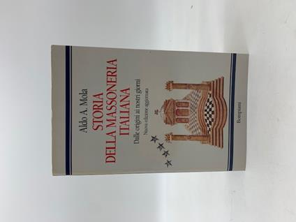 Storia della massoneria italiana. Dalle origini ai nostri giorni - Aldo A. Mola - copertina