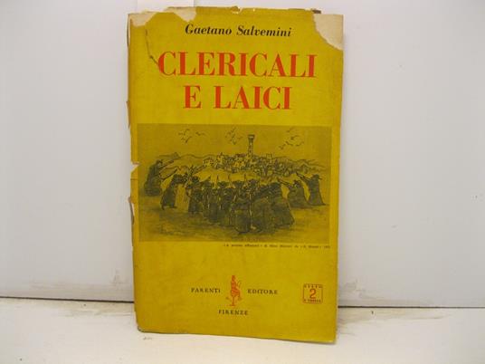 Clericali e laici. Cattolicismo e democrazia - Diritto canonico e diritto civile - Censura ecclesiastica - Totalitarismo vaticano - Liberta' religiosa - Clerocrazia e liquidazione del laicismo - Saggi e polemiche di Gaetano Salvemini - Gaetano Salvemini - copertina