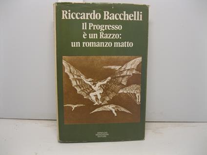 Il progresso e' un razzo: un romanzo matto Coll. Scrittori italiani e stranieri - Riccardo Bacchelli - copertina