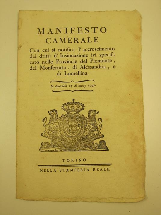 MANIFESTO CAMERALE...si notifica l' accrescimento dei dritti d' Insinuazione .. specificato in Piemonte, Province del Monferrato, Alessandria e Lumellina. - 17 marzo 1797 - - copertina