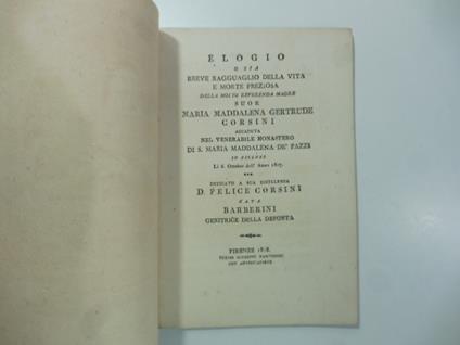 Elogio o sia breve ragguaglio della vita e morte preziosa della molto reverenda madre suor Maria Maddalena Gertrude Corsini - copertina