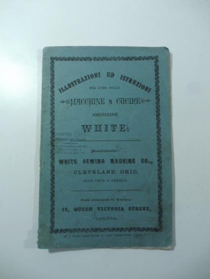 Illustrazioni ed istruzioni per l'uso delle macchine a cucire americane White. White Sewing Machine, Cleveland. Ohio - copertina