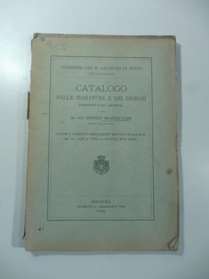 Direzione del R. Archivio di Stato in Bologna. Catalogo delle miniature e dei disegni posseduti dall'Archivio. Parte I: codici e pergamene miniate di varie serie dal sec. XIII al XVII - copertina