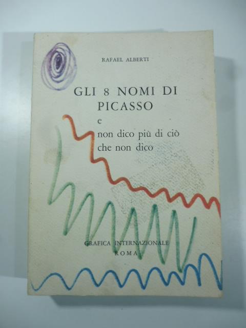 Gli 8 nomi di Picasso e non dico piu' di cio' che non dico - Rafael Alberti - copertina