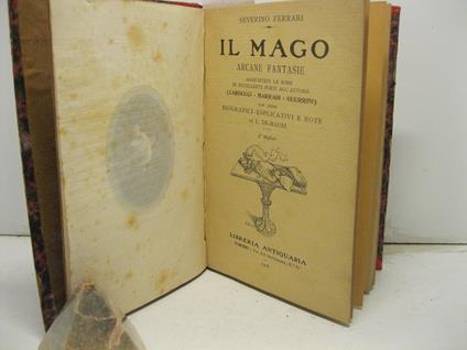 Il mago. Arcane fantasie. Aggiuntevi le rime di eccellenti poeti all'autore. (Carducci - Marradi - Guerrini). Con cenni biografici - esplicativi e note di L. De - Mauri. 3o migliaio - Severino Ferrari - copertina