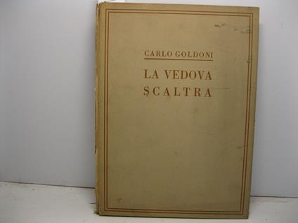 La vedova scaltra di Carlo Goldoni. Commedia di tre atti in prosa - Carlo Goldoni - copertina