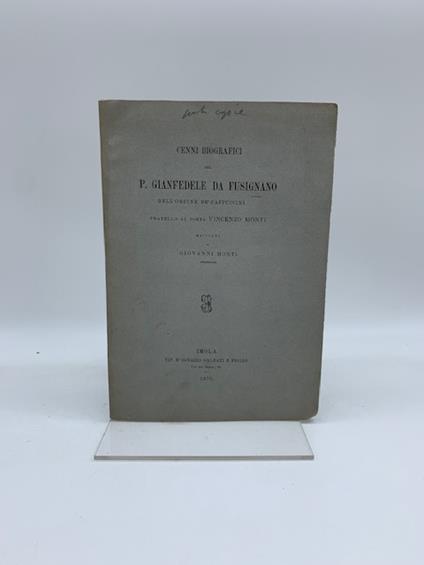 Cenni biografici del P. Fedele da Fusignano dell'ordine dei Cappuccini fratello al poeta Vincenzo Monti - Giovanni Monti - copertina