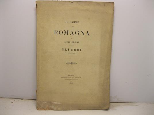 Il carme a la Romagna. Gli eroi [1800-1860] - Luigi Orsini - copertina