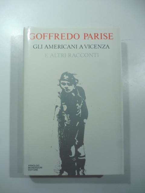 Gli Americani a Vicenza e altri racconti 1925-1965 - Goffredo Parise - copertina