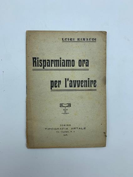 Risparmiamo ora per l'avvenire - Luigi Einaudi - copertina