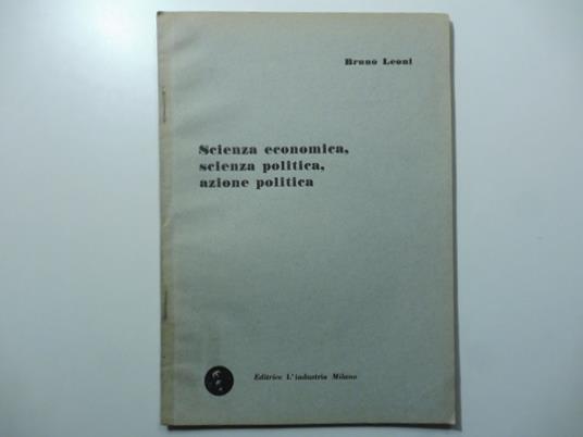 Scienza economica, scienza politica, azione politica - Bruno Leoni - copertina