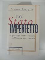 Lo stato imperfetto. Il governo dell'economia nell'Italia che cambia