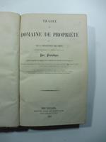 Traite' de domaine de propriete' ou la distinction des biens consideres principalement par rapport au domaine prive. Edition augmentee en Belgique de la conference de l'ouvrage avec les traites