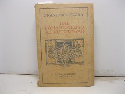 Dal romanticismo al futurismo. Nuova edizione con aggiunte - Francesco Flora - copertina