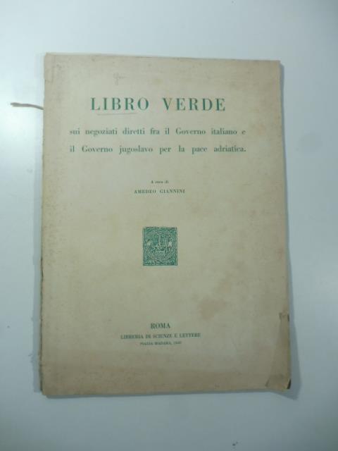 Libro verde sui negoziati diretti fra il Governo italiano e il Governo jugoslavo per la pace adriatica. A cura di Amedeo Giannini - Amedeo Giannini - copertina