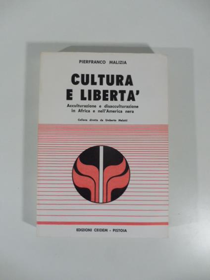 Cultura e liberta'. Acculturazione e disacculturazione in Africa e nell'America Nera - Pierfranco Malizia - copertina