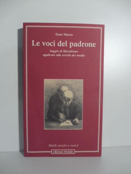 Le voci del padrone. Saggio di liberalismo applicato alla servitu' dei media - Enzo Marzo - copertina