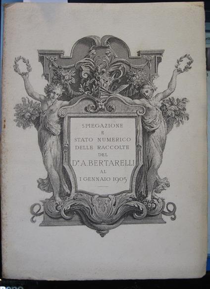 Spiegazione e stato numerico delle raccolte del Dr. A. Bertarelli al 1 gennaio 1905 - Achille Bertarelli - copertina