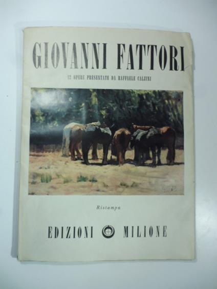 Pittori italiani dell'Ottocento. 12 opere di Giovanni Fattori nella raccolta Stramezzi presentate da Raffaele Calzini. Ristampa 1955 - Raffaele Calzini - copertina