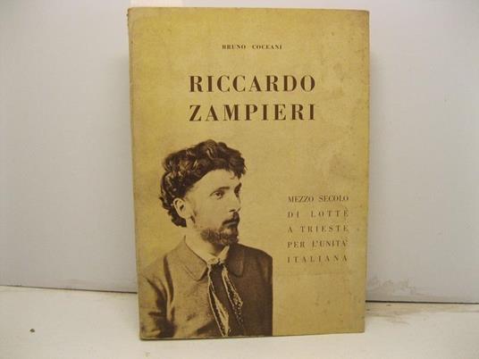 Riccardo Zampieri. Mezzo secolo di lotte a Trieste per l'unita' italiana - Bruno Coceani - copertina