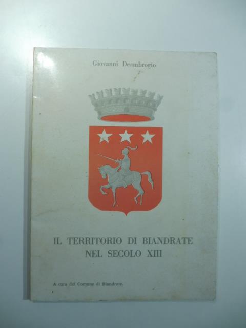 Il territorio di Biandrate nel secolo XIII a cura del Comune di Biandrate - Giovanni Deambrogio - copertina