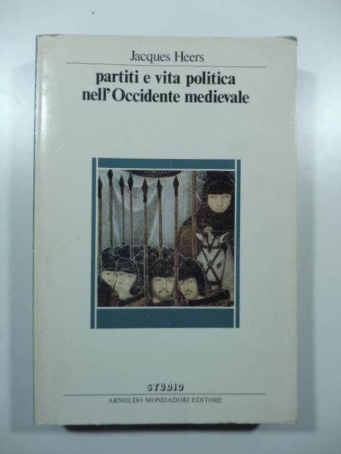 Partiti e vita politica nell'Occidente medievale - Jacques Heers - copertina