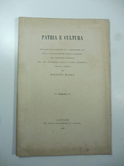 Patria e cultura. Discorso pronunziato... per l'inaugurazione della bandiera del Comitato chietino nel XIX Congresso della Dante Alighieri (Aquila-Chieti) - Filippo Masci - copertina