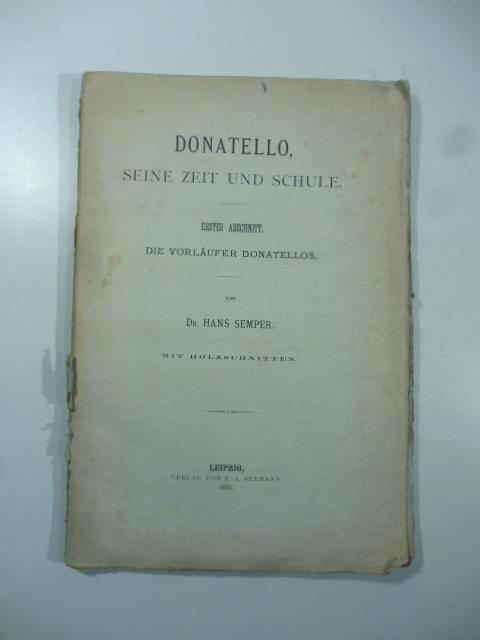 Donatello seine zeit und schule. Erster abschnitt. Die vorlaufer Donatellos - Hans Semper - copertina