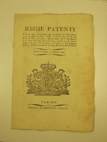 REGIE PATENTI provvidenze per la libera circolazione de' grani ne' Regi Stati e per l' esenzione da dazi, pedaggi e gabelle sia per le granaglie forestiere che per quelle del Paese e per impedire le estrazioni da' Regi Stati de' grani all' Estero. - - copertina