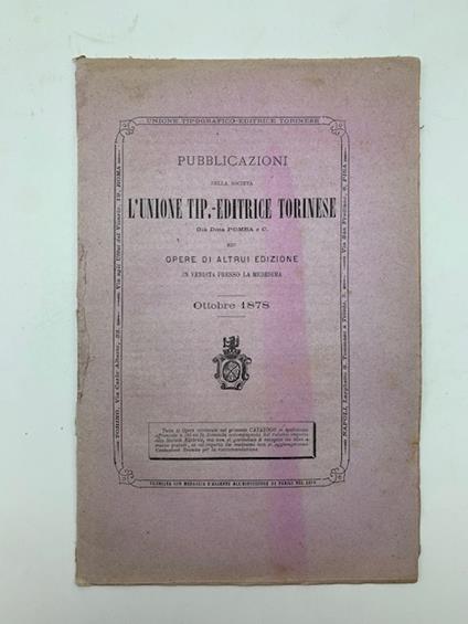 Pubblicazioni della Societa' L'Unione Tip.-Editrice Torinese gia' Ditta Pomba ed opere di altrui edizione in vendita presso la medesima. Ottobre 1878 - copertina