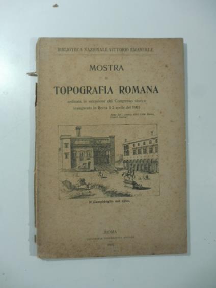 Mostra di topografia romana ordinata in occasione del Congresso storico inaugurato in Roma li 2 aprile del 1903 - copertina