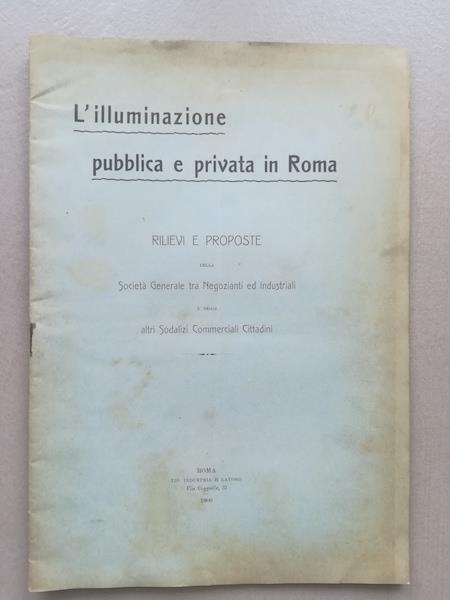 L' illuminazione pubblica e privata in Roma. Rilievi e proposte della Societa' generale tra Negozianti ed Industriali - copertina