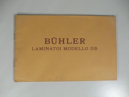 Fratelli Buhler. Premiato Stabilimento di costruzioni meccaniche con proprie fonderie. Laminatoi modello DB per mulini - copertina