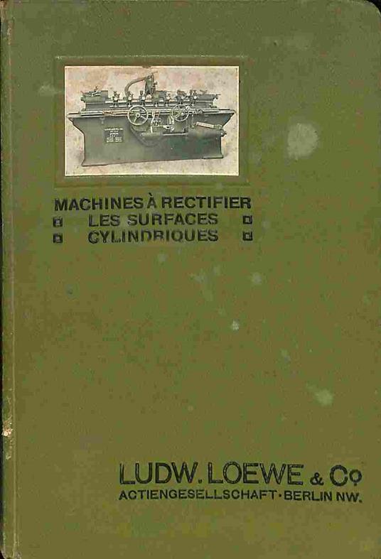 Machines a rectifier les surfaces cylindriques. Systeme Norton. Ludw. Loewe Actiengesellschaft, Berlin - copertina