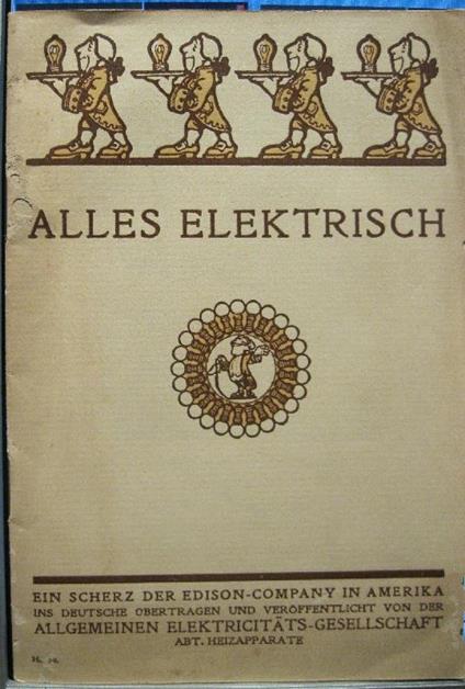 Alles elektrisch. Ein Scherz der Edison Company in Amerika.. - copertina