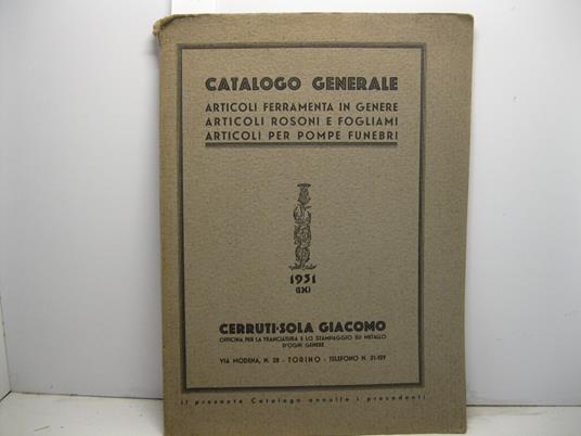 Cerruti - Sola Giacomo. Officina per la tranciatura e lo stampaggio su metallo d'ogni genere. Torino. Via Modena 28. Catalogo generale articoli ferramenta in genere. Articoli rosoni e fogliami. Articoli per pompe funebri funebri. 1931 (IX) - copertina