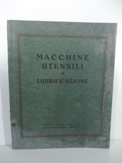 Macchine utensili. Lubrificazione. Societa' anonima lubrificanti Emilio Foltzer, Genova - copertina