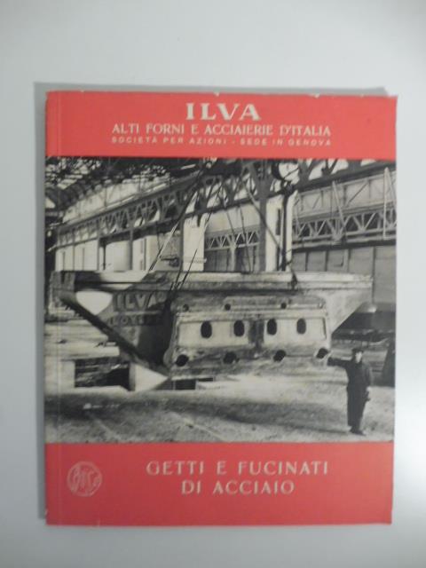 Ilva alti forni e acciaierie d'Italia. Getti e fucinati di acciaio - copertina