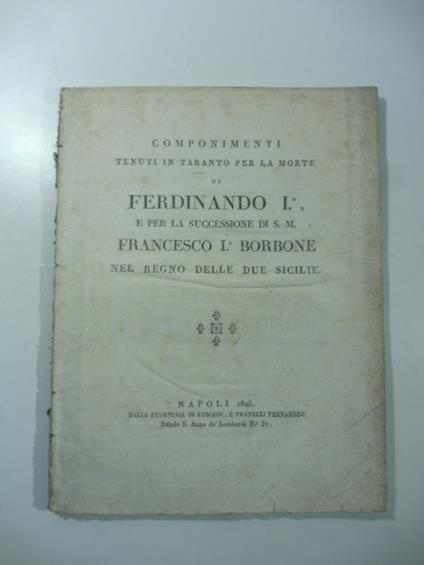 Componimenti tenuti in Taranto per la morte di Ferdinando I e per la successione di S. M. Francesco I Borbone nel Regno delle Due Sicilie - copertina