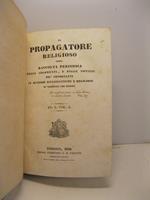 Il propagatore religioso ossia raccolta periodica degli argomenti e delle notizie piu' importanti in materie ecclesiastiche e religiose si' nazionali che estere, an. I vol. I