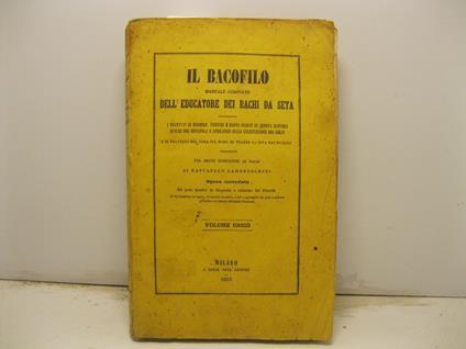 Il bacofilo manuale completo dell'educatore dei bachi da seta contenente i trattati di Dandolo, Freschi e Berti - Pichat su questa materia quello del Bonafous e Spreafico sulla coltivazione dei gelsi e il trattato del Gera sul modo di trarre la seta - copertina