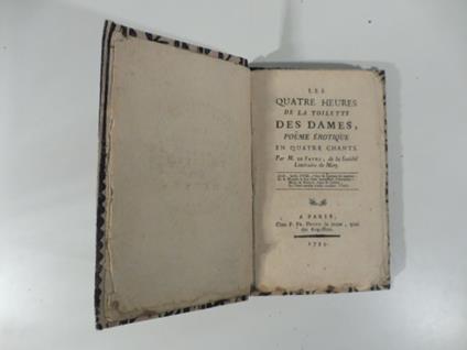 Les quatre heures de la toilette des dames, poeme erotique en quatre chants. Par M. De Favre de la societe' litteraire de Metz - copertina