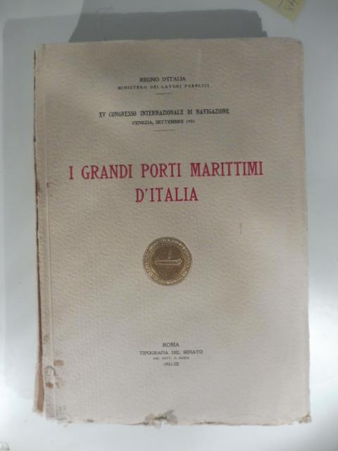 I grandi porti marittimi d'Italia. XV Congresso internazinale di navigazione. Regno d'Italia Ministero dei lavori pubblici XV Congresso internazionale di navigazione - copertina