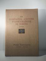 I cento anni della Compagnia anonima d'Assicurazione di Torino fondata, con RR. Patenti del Re Carlo Alberto, il 5 gennaio 1833