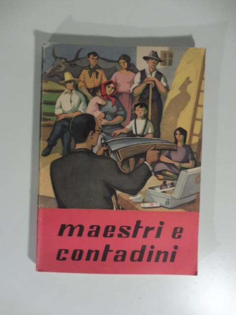 Maestri e contadini. Guida per l'insegnamento della prevenzione degli infortuni agricoli nelle scuole primarie e professionali con 94 illustrazioni - copertina