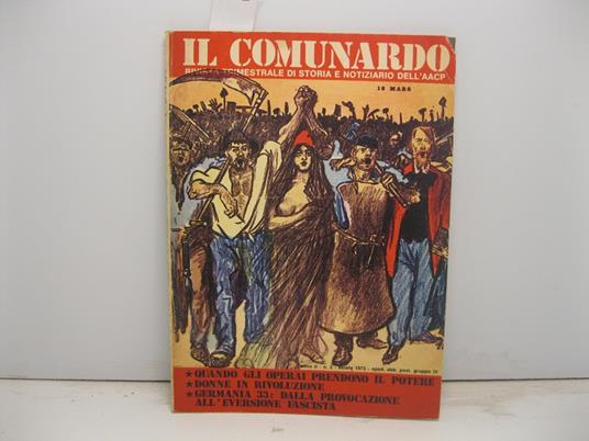 IL COMUNARDO. Rivista trimestrale di storia e notiziario dell'AACP. Anno II - estate 1973 - sped. abb. post. gruppo IV Quando gli operai prendono il potere - Donne in Rivoluzione - Germania 33: dalla provocazione all'eversione fascista - copertina