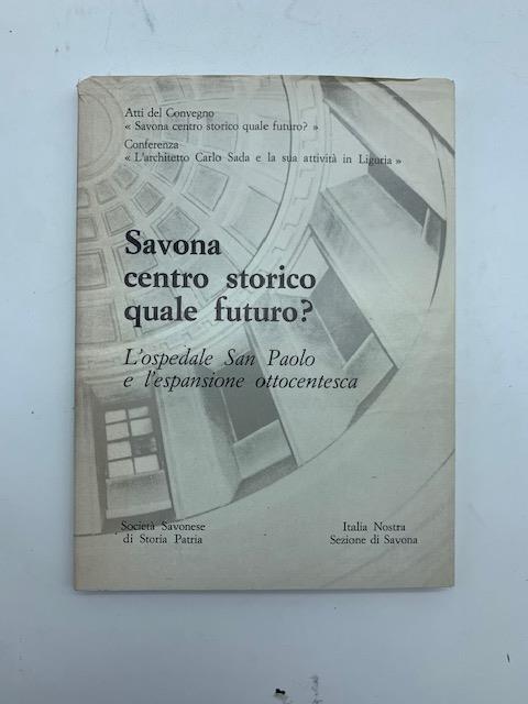 Savona centro storico. Quale futuro? L'ospedale S. Paolo e l'espansioone ottocentesca - copertina